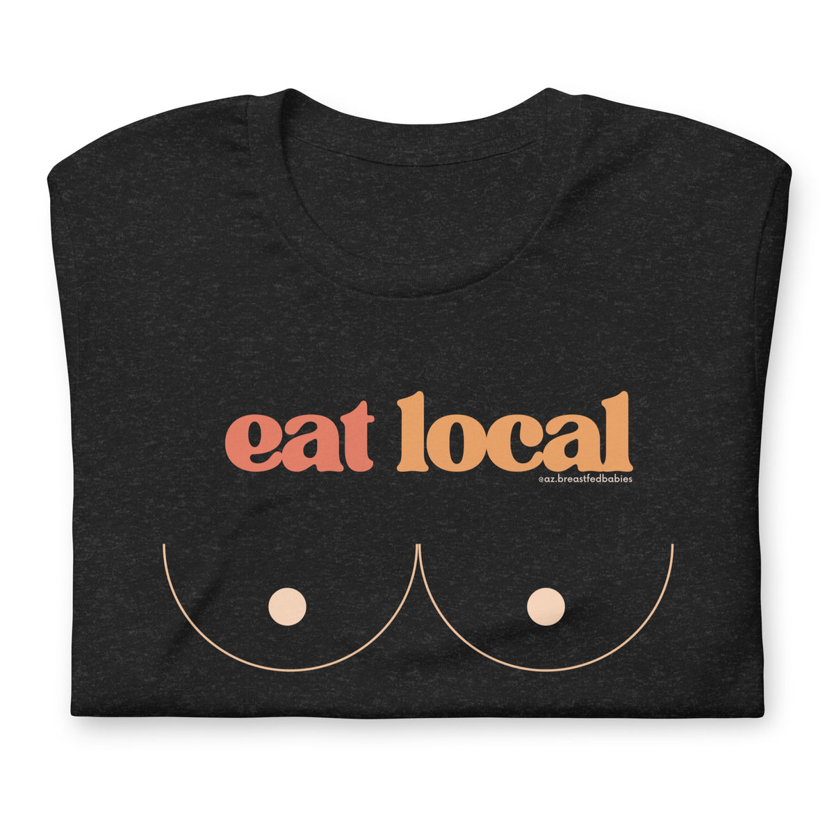 Eat Local Colorful  t-shirt